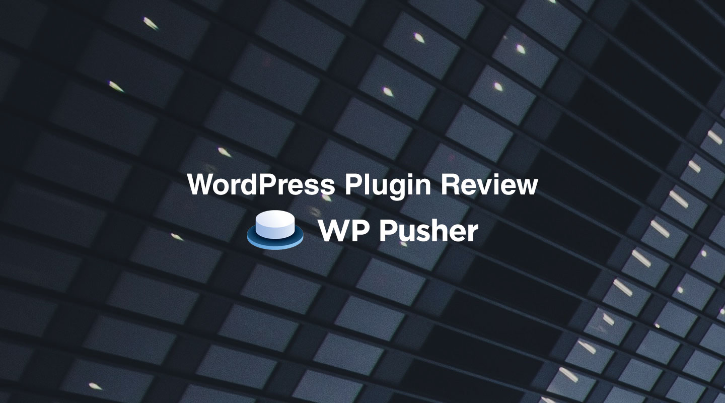 WordPress Plugin Review: WP Pusher