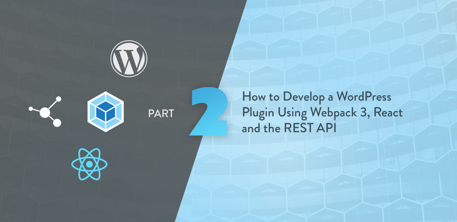 How to Develop a WordPress Plugin Using Webpack 3, React and the REST API (part 2)