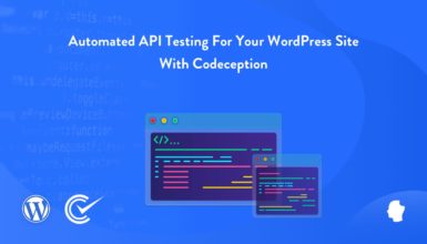 Automated API Testing For Your WordPress Site With Codeception